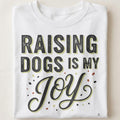 RAISING DOGS IS MY JOY | Humorous Dog Mom T-shirt - close up