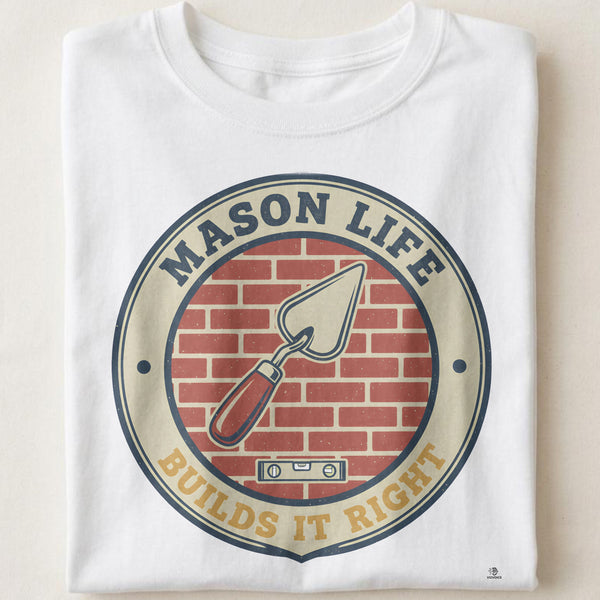 MASON LIFE BUILDS IT RIGHT | Humorous Mason Life T-Shirt