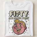 FIFTY AND PROUD TODAY | Humorous Birthday T-Shirt - close up