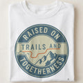 RAISED ON TRAILS AND TOGETHERNESS | Family Camping T-Shirt - close up