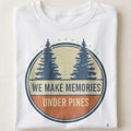 WE MAKE MEMORIES UNDER PINES | Family Camping T-Shirt - close up