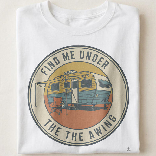 FIND ME UNDER THE AWNING | Humorous RV Life T-Shirt