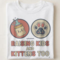 RAISING KIDS AND KITTENS TOO | Humorous Cat Mom T-shirt - close up