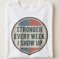 STRONGER EVERY WEEK I SHOW UP | Motivational Gym T-Shirt - close up