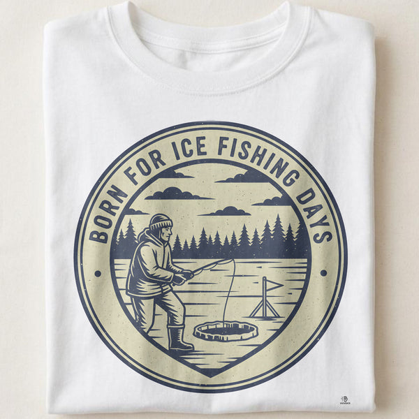 BORN FOR ICE FISHING DAYS | Humorous Ice Fishing T-Shirt
