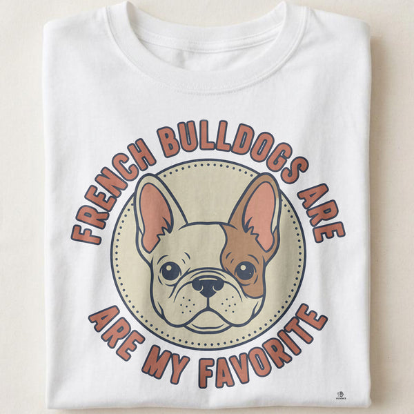 FRENCH BULLDOGS ARE MY FAVORITE | Adorable Dog Lover T-Shirt