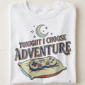 TONIGHT I CHOOSE ADVENTURE | Fun Gaming T-Shirt - close up