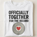 OFFICIALLY TOGETHER FOR THE RECORD | Humorous Anniversary T-Shirt - close up