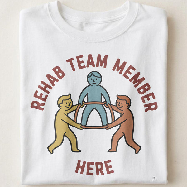 REHAB TEAM MEMBER HERE | Humorous Physical Therapist T-Shirt