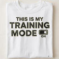 THIS IS MY TRAINING MODE | Humorous Fitness T-shirt - close up
