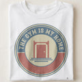 THE GYM IS MY HOME | Funny Fitness T-Shirt for Gym Lovers - close up