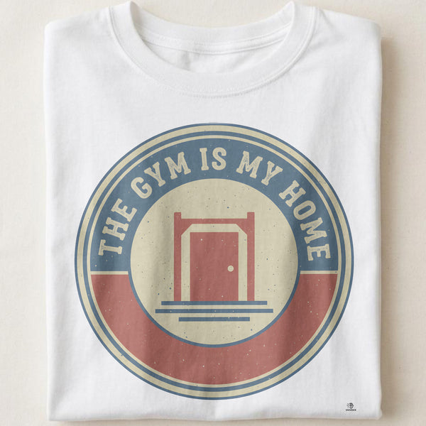 THE GYM IS MY HOME | Funny Fitness T-Shirt for Gym Lovers