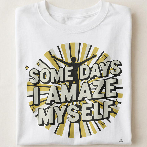 SOME DAYS I AMAZE MYSELF | Funny Mom Life T-Shirt