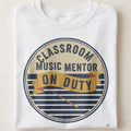CLASSROOM MUSIC MENTOR ON DUTY | Humorous Music Teacher T-shirt - close up