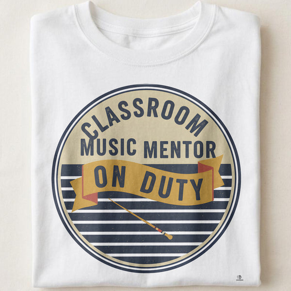CLASSROOM MUSIC MENTOR ON DUTY | Humorous Music Teacher T-shirt