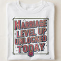 MARRIAGE LEVEL UP UNLOCKED TODAY | Funny Anniversary T-shirt - close up
