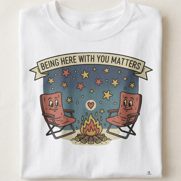 BEING HERE WITH YOU MATTERS | Humorous Camping Dad T-Shirt