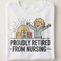 PROUDLY RETIRED FROM NURSING | Funny Nurse Retirement T-Shirt - close up