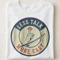 LESS TALK MORE CAST | Fishing Therapy T-Shirt - close up