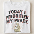 TODAY I PRIORITIZE MY PEACE | Birthday Self-Care T-Shirt - close up