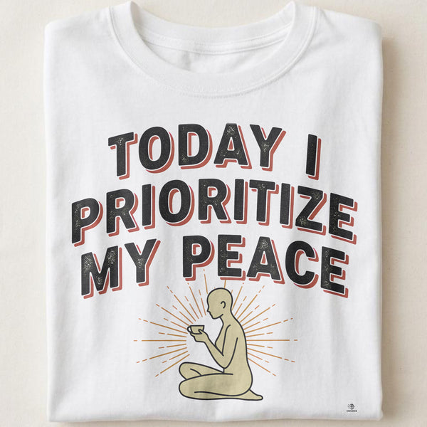 TODAY I PRIORITIZE MY PEACE | Birthday Self-Care T-Shirt