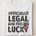 OFFICIALLY LEGAL AND FEELING LUCKY | Humorous Birthday T-Shirt - close up