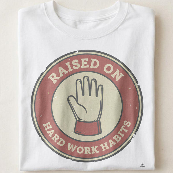 RAISED ON HARD WORK HABITS | Humorous Blue Collar T-Shirt