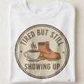 TIRED BUT STILL SHOWING UP | Blue Collar Humor T-Shirt - close up
