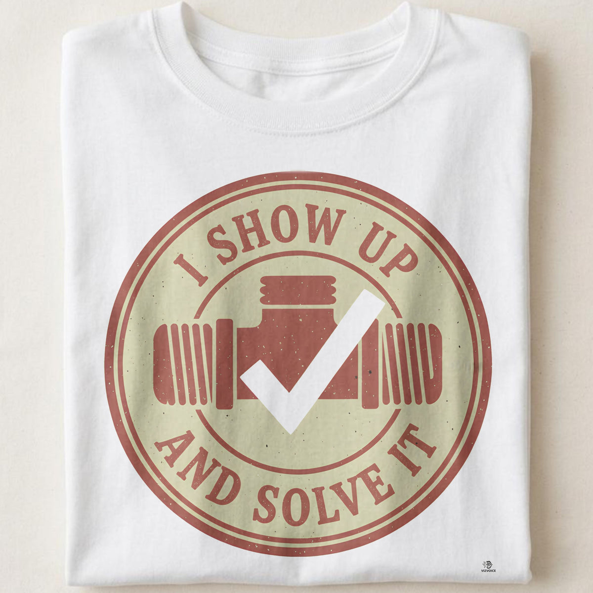 I SHOW UP AND SOLVE IT | Humorous Plumber Life T-Shirt