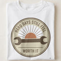 HARD DAYS STILL FEEL WORTH IT | Humorous Plumber T-Shirt - close up