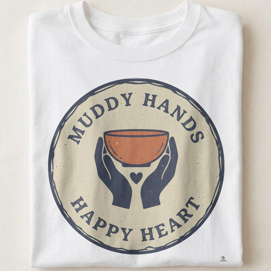 MUDDY HANDS HAPPY HEART | Pottery Life T-Shirt