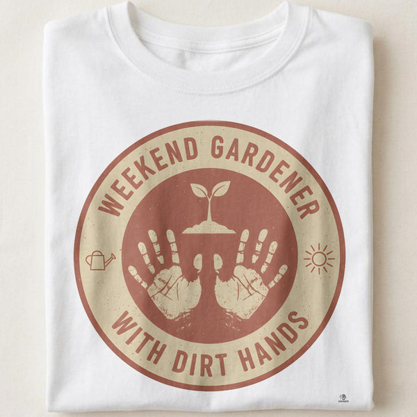 WEEKEND GARDENER WITH DIRT HANDS | Funny Gardening T-Shirt