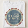 SERVICE CALLS ARE MY ROUTINE | Funny Plumber T-Shirt - close up