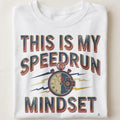 THIS IS MY SPEEDRUN MINDSET | Funny Gamer T-Shirt - close up