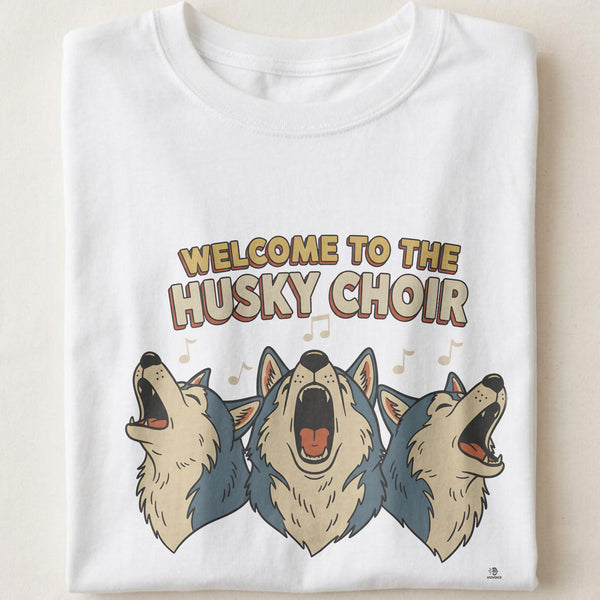 WELCOME TO THE HUSKY CHOIR | Humorous T-Shirt for Dog Lovers
