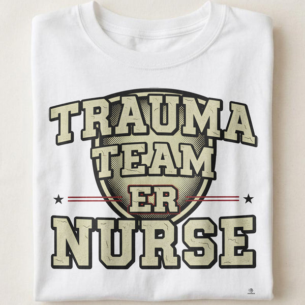 TRAUMA TEAM ER NURSE | Humorous T-Shirt for Nurses
