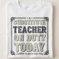 SUBSTITUTE TEACHER ON DUTY TODAY | Funny Teacher T-Shirt - close up