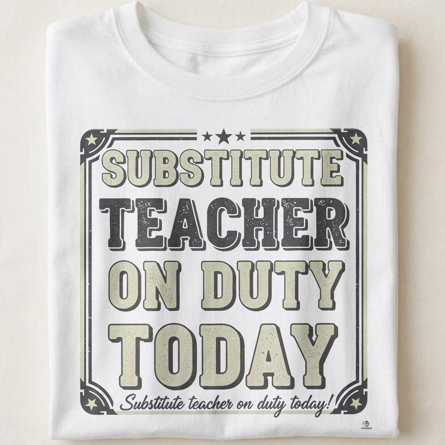 SUBSTITUTE TEACHER ON DUTY TODAY | Funny Teacher T-Shirt