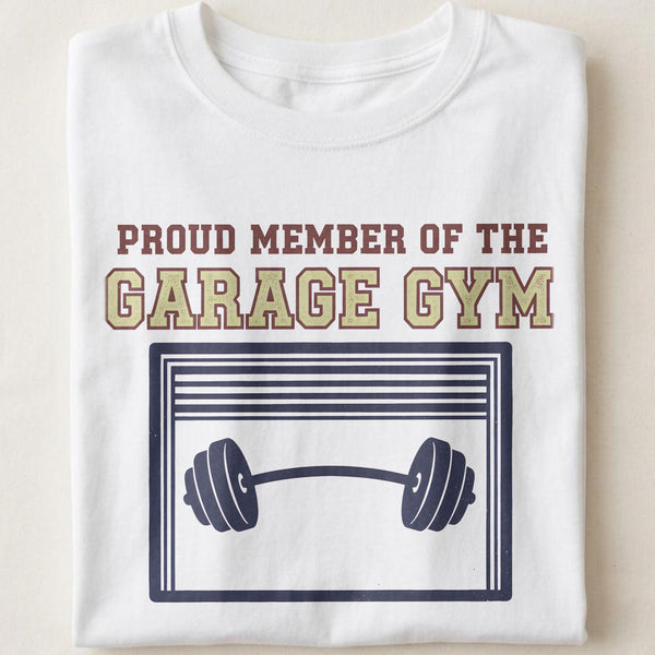 PROUD MEMBER OF THE GARAGE GYM | Humorous Fitness T-Shirt