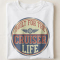 BUILT FOR THE CRUISER LIFE | Humorous Motorcycle T-Shirt - close up