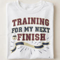 TRAINING FOR MY NEXT FINISH | Fun Marathon Runner T-Shirt - close up