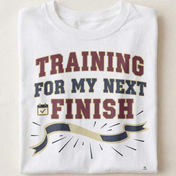 TRAINING FOR MY NEXT FINISH | Fun Marathon Runner T-Shirt