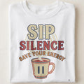 SIP SILENCE SAVE YOUR ENERGY | Funny Coffee Lover T-Shirt - close up