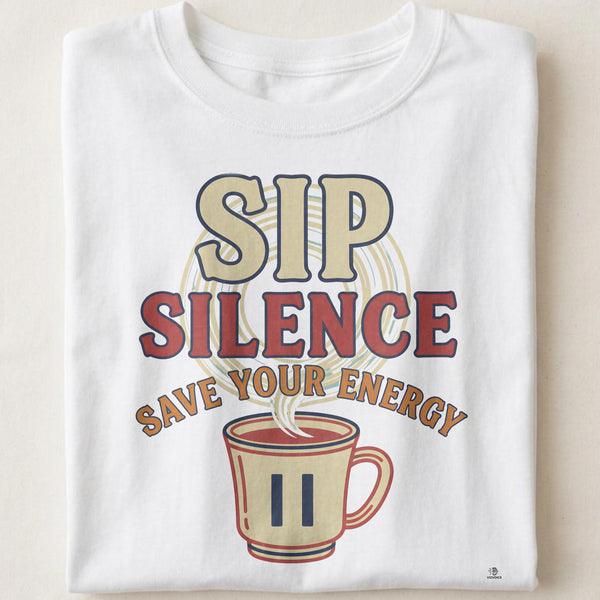 SIP SILENCE SAVE YOUR ENERGY | Funny Coffee Lover T-Shirt
