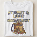 MY HOBBY IS LOOT MANAGEMENT | Funny Gamer T-Shirt - close up