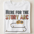 HERE FOR THE STORY ARC | RPG Addict T-Shirt - close up