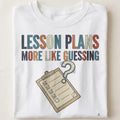 LESSON PLANS MORE LIKE GUESSING | Funny Teacher T-Shirt - close up
