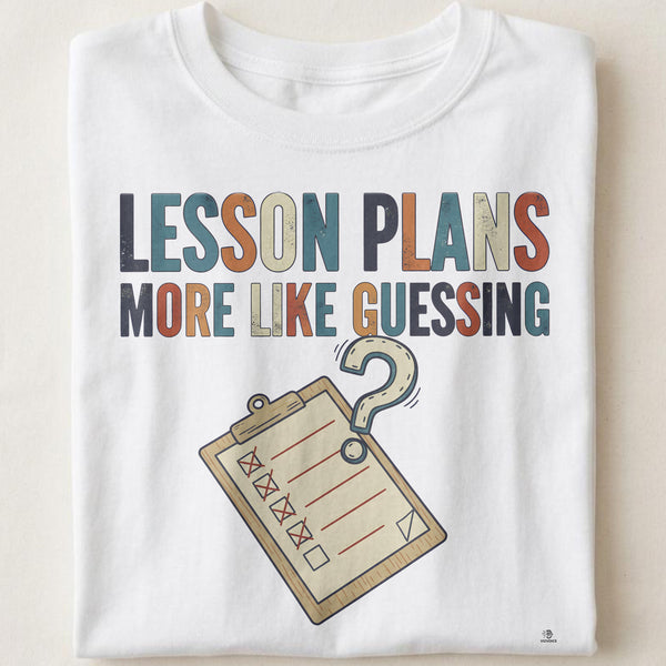 LESSON PLANS MORE LIKE GUESSING | Funny Teacher T-Shirt