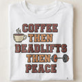 COFFEE THEN DEADLIFTS THEN PEACE | Funny Weightlifting T-shirt - close up