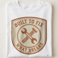 BUILT TO FIX WHAT BREAKS | Blue Collar Humor T-Shirt - close up